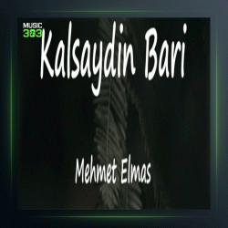 آهنگ Kalsaydin Bari از محمت الماس و سمیجنک